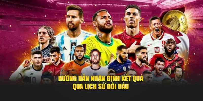 Hướng dẫn nhận định kết quả qua lịch sử đối đầu