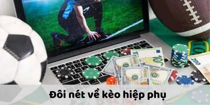 Đôi nét về kèo hiệp phụ là gì?