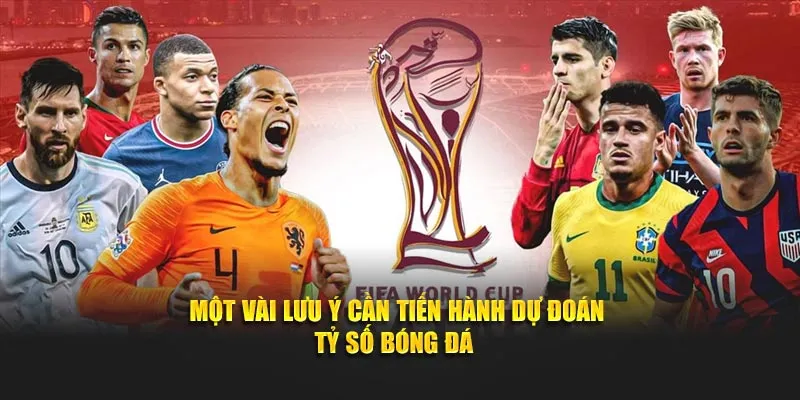 Lưu ý cần tiến hành dự đoán tỷ số trận đấu bóng đá