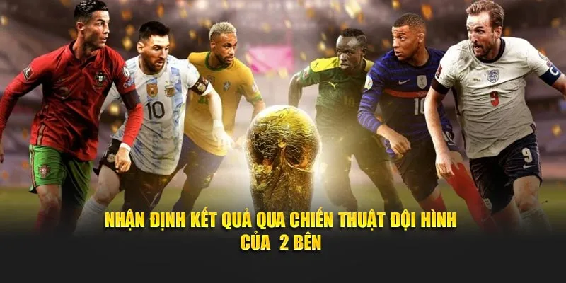 Nhận định kết quả chính xác qua chiến thuật đội hình của 2 bên