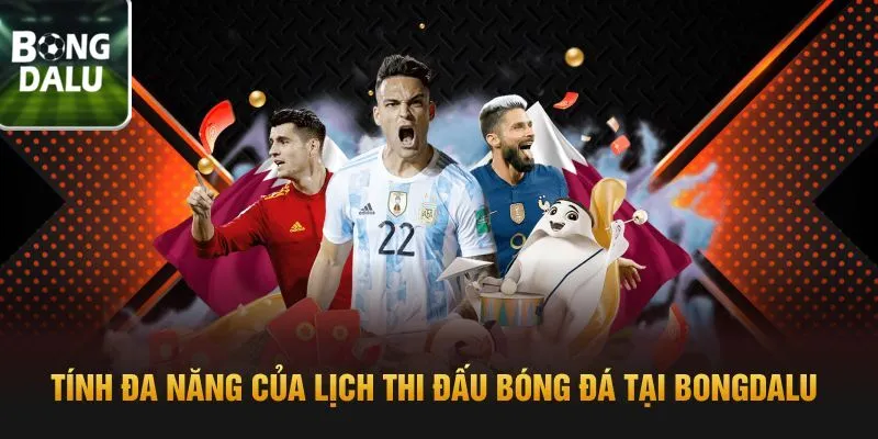Tính đa năng của lịch thi đấu bóng đá tại Bongdalu