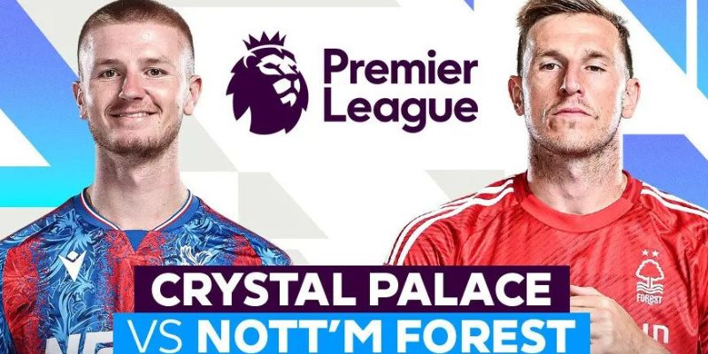 soi kèo Crystal Palace vs Nottingham Forest thông tin lực lượng